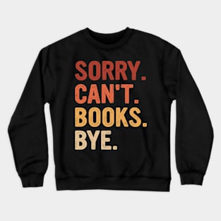 Vintage Sorry Can't Books Bye Funny Books Lover Crewneck Sweatshirt